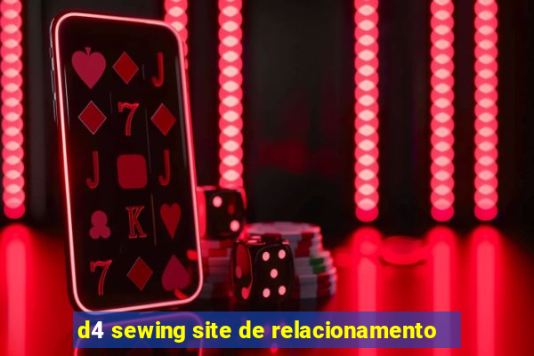 d4 sewing site de relacionamento